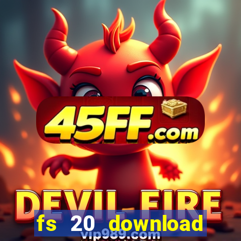 fs 20 download gr谩tis dinheiro infinito